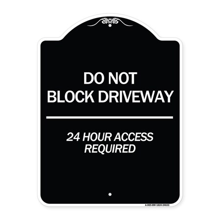 Signmission Do Not Block Driveway 24 Hour Access Required Heavy-Gauge Aluminum Sign, 24" H, BW-1824-24633 A-DES-BW-1824-24633